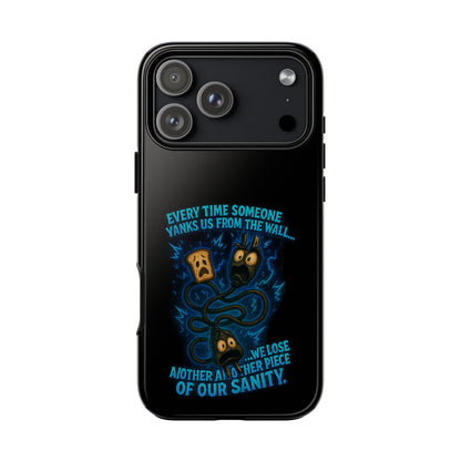 Phone Case — 'Every Time Someone Yanks Us From the Wall... We Lose Another Piece of Our Sanity' Blue Monster Design