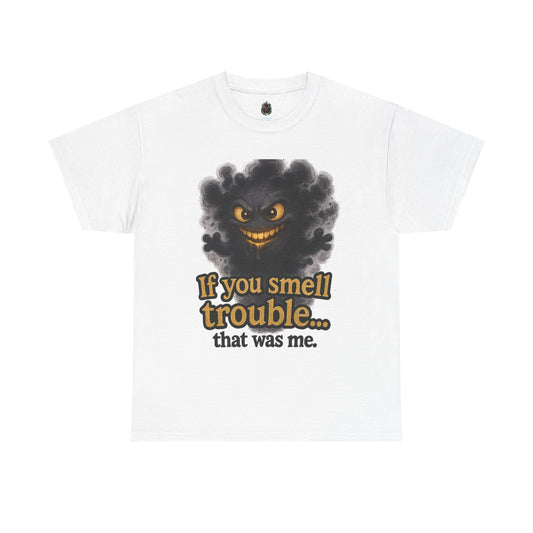 Funny Graphic Tee - "If You Smell Trouble... That Was Me" Smog Monster Shirt