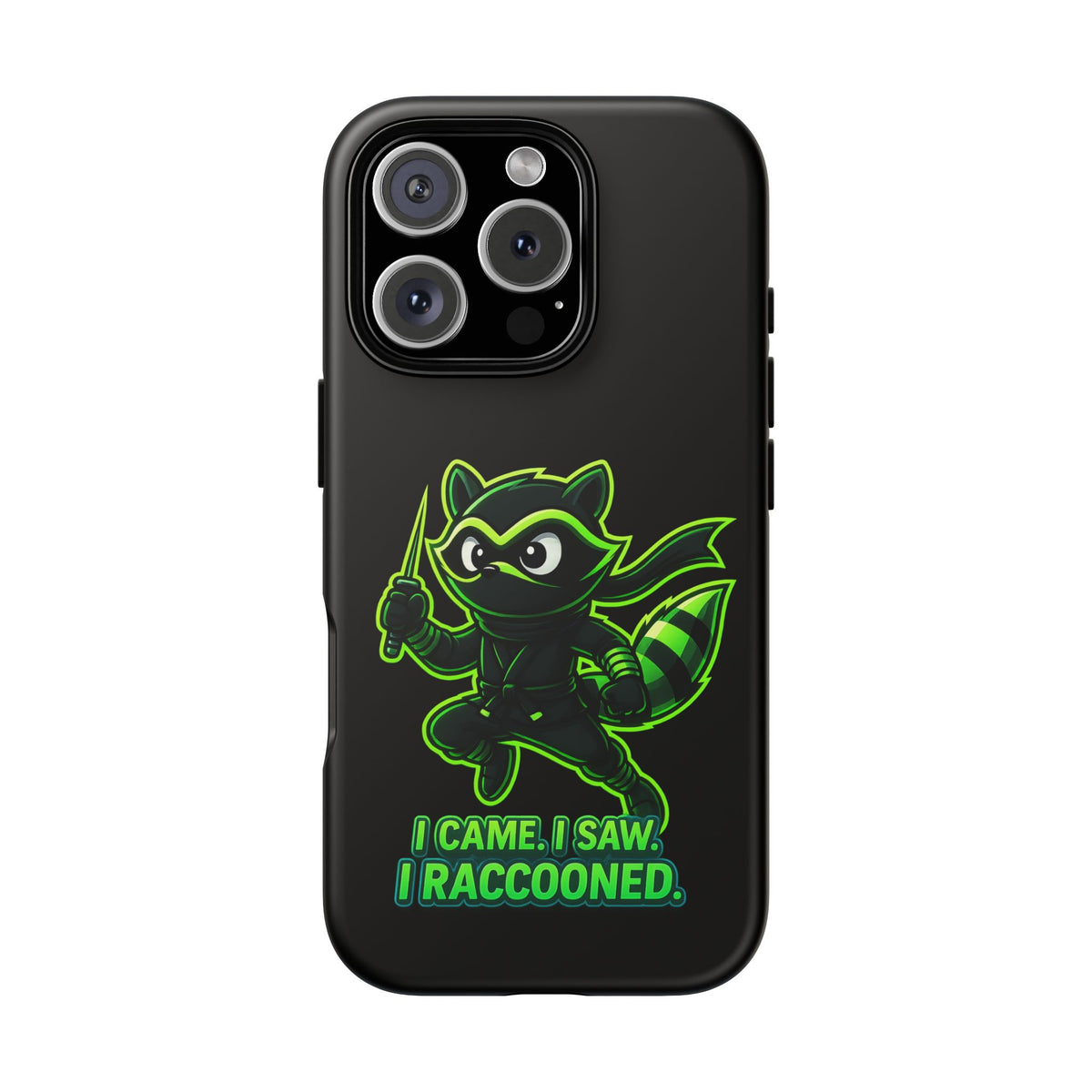 Raccoon Ninja Phone Case — "I Came. I Saw. I Raccooned." Protective iPhone Cover