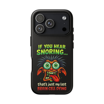 Funny 'If You Hear Snoring... That's Just My Last Brain Cell Dying' Phone Case