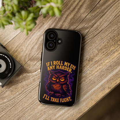 Phone Case — 'If I Roll My Eye Any Harder I'll Take Flight' Owl Graphic