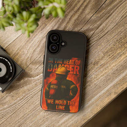 Firefighter Phone Case — "In the Heat of Danger We Hold the Line" Tough Protective Case