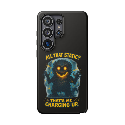 Phone Case — 'All That Static? That's Me Charging Up' Cute Monster Protective Case