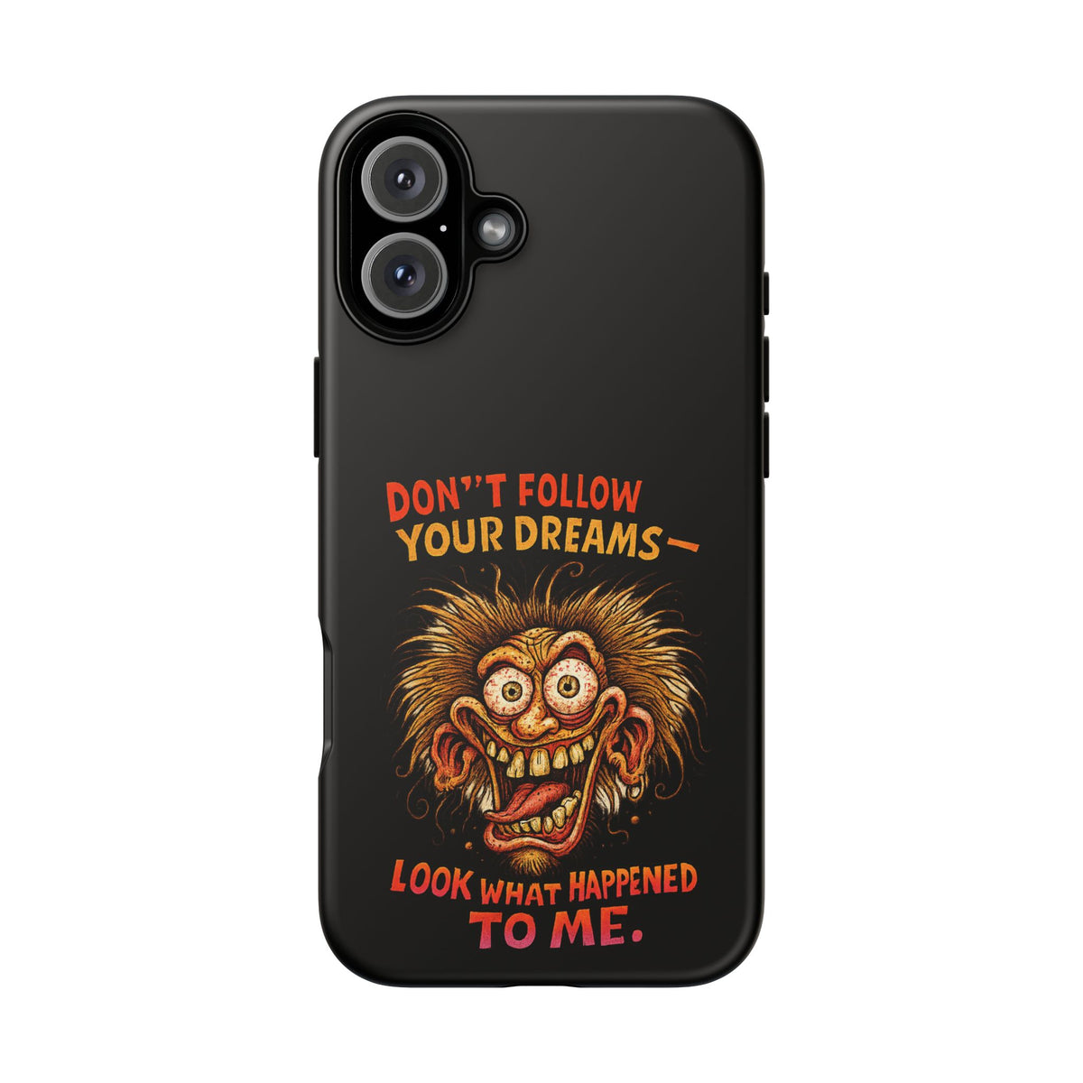 Phone Case — “Don't Follow Your Dreams, Look What Happened to Me” Horror Graphic