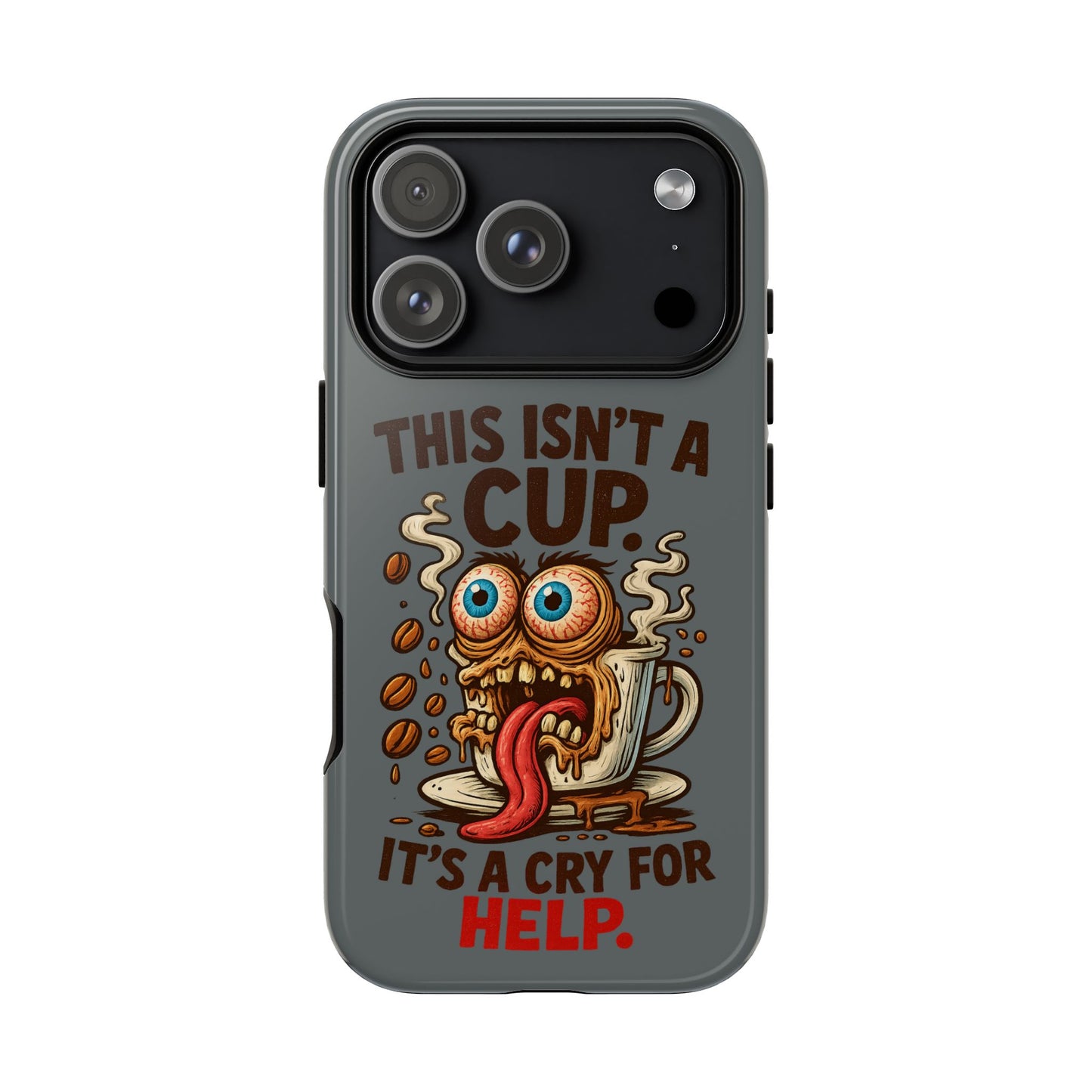 Phone Case — "This Isn't a Cup, It's a Cry for Help" Funny Coffee Monster Design