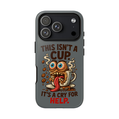 Phone Case — "This Isn't a Cup, It's a Cry for Help" Funny Coffee Monster Design