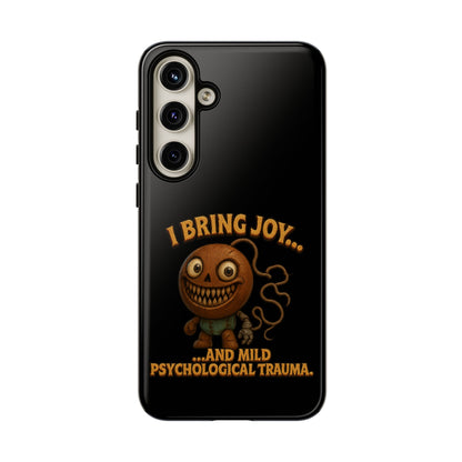 Phone Case — "I Bring Joy... and Mild Psychological Trauma" Funny Creepy Design