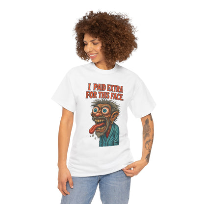 I Paid Extra For This Face – Premium Ugly Tee