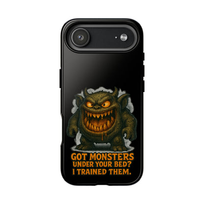 Phone Case — "Got Monsters Under Your Bed? I Trained Them." Funny Monster Protective Cover