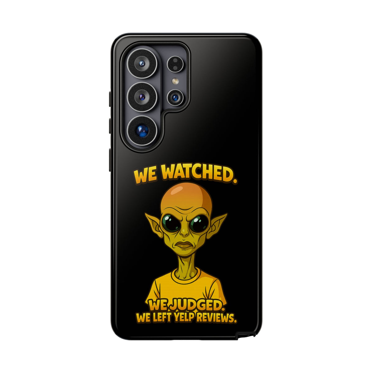 Phone Case — Funny Alien Design: "We Watched. We Judged. We Left Yelp Reviews."