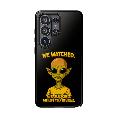 Phone Case — Funny Alien Design: "We Watched. We Judged. We Left Yelp Reviews."