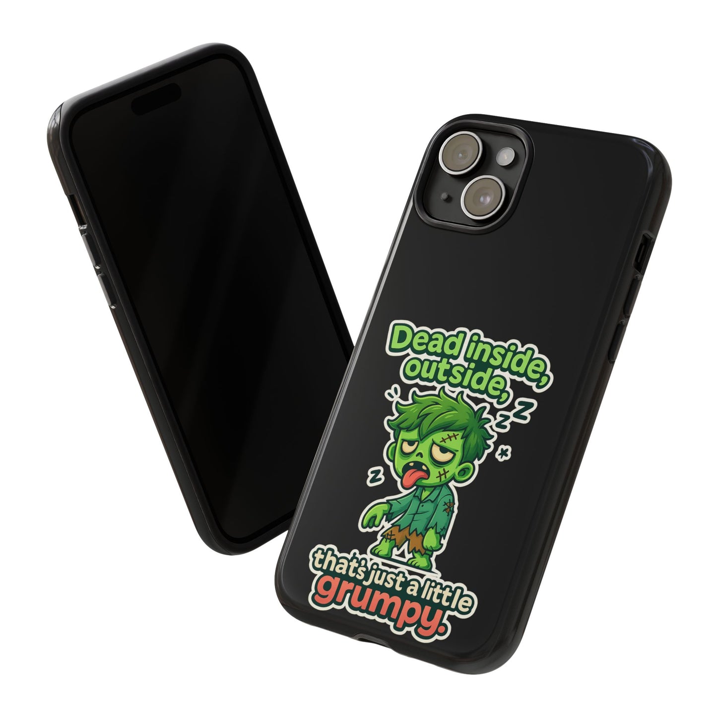Phone Case — "Dead Inside, Outside, That's Just a Little Grumpy" Cute Zombie Design