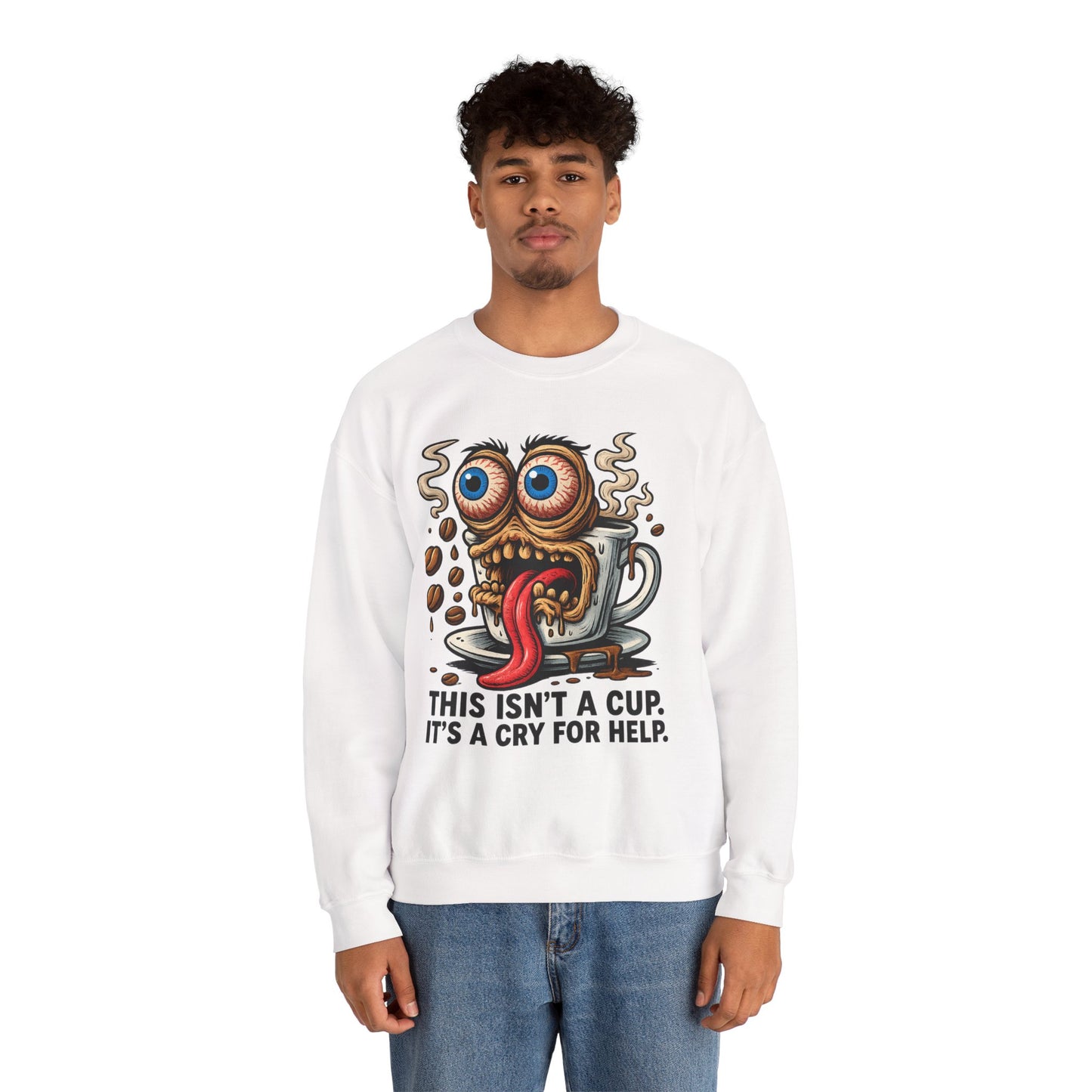 This Isn’t a Cup. It’s a Cry for Help. – Coffee Meltdown Sweatshirt