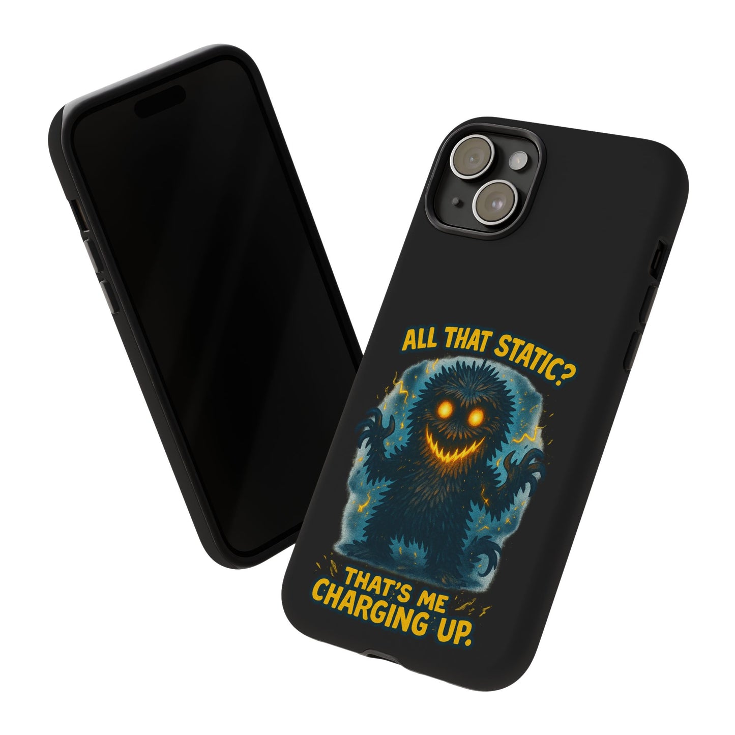 Phone Case — 'All That Static? That's Me Charging Up' Cute Monster Protective Case