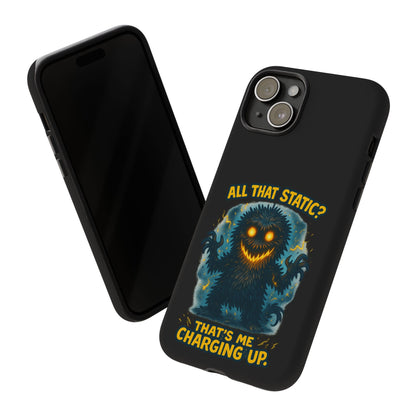 Phone Case — 'All That Static? That's Me Charging Up' Cute Monster Protective Case