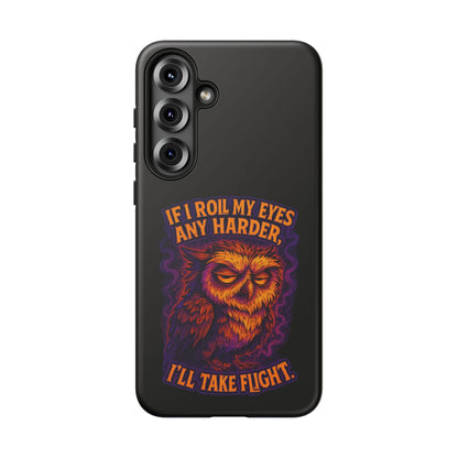 Phone Case — Grumpy Owl 'If I Roll My Eyes Any Harder, I'll Take Flight' Protective Cover