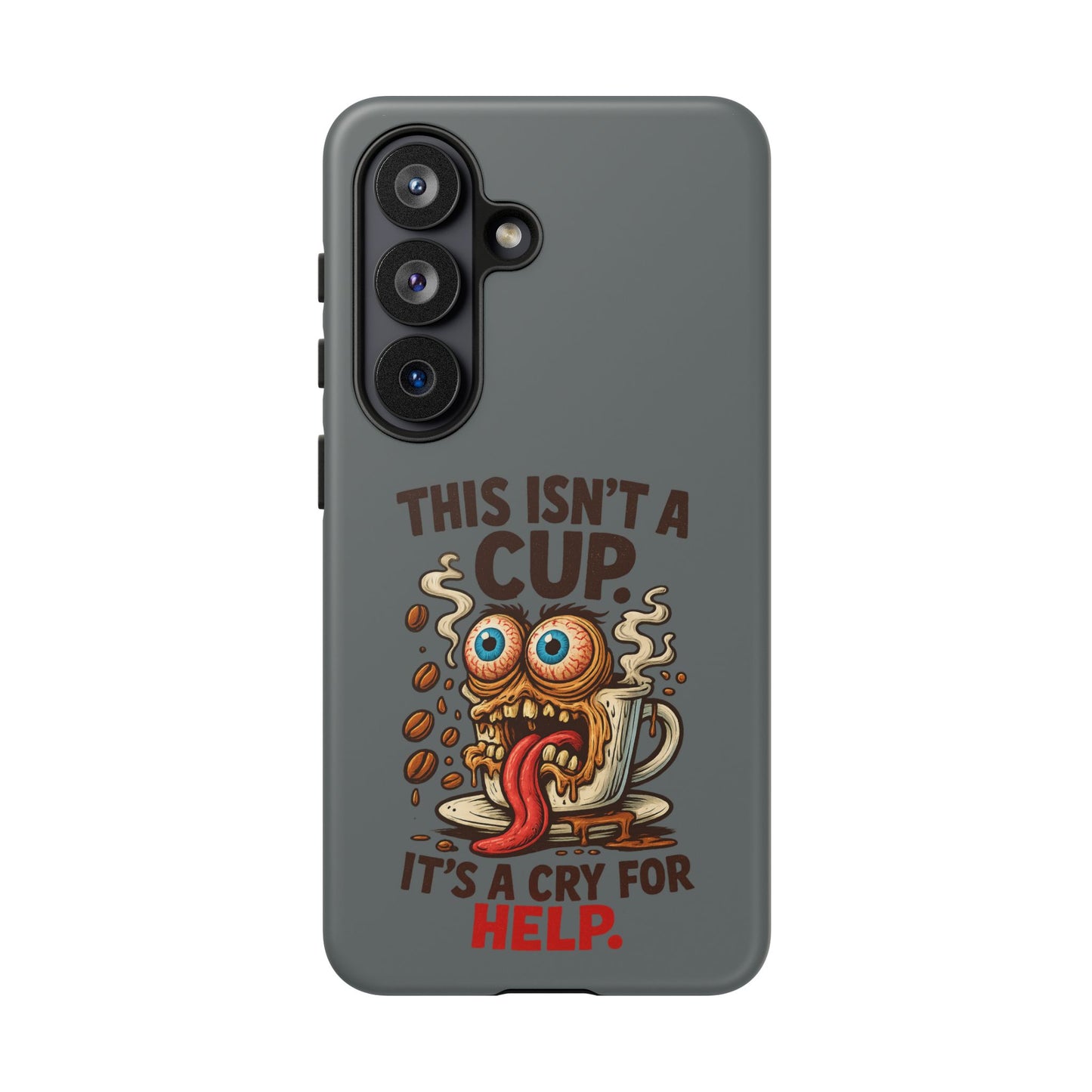 Phone Case — "This Isn't a Cup, It's a Cry for Help" Funny Coffee Monster Design