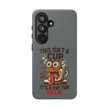 Phone Case — "This Isn't a Cup, It's a Cry for Help" Funny Coffee Monster Design