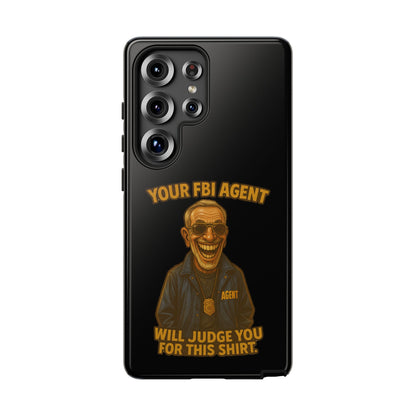 Phone Case — "Your FBI Agent Will Judge You For This Shirt" Funny Novelty Protective Case