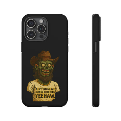 Zombie Cowboy Phone Case — "Ain't No Grave Gonna Hold This Yeehaw" Protective iPhone Cover