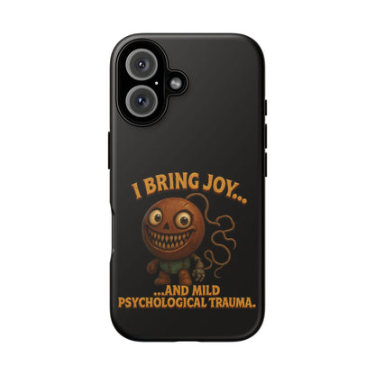 Phone Case — "I Bring Joy... and Mild Psychological Trauma" Funny Creepy Design