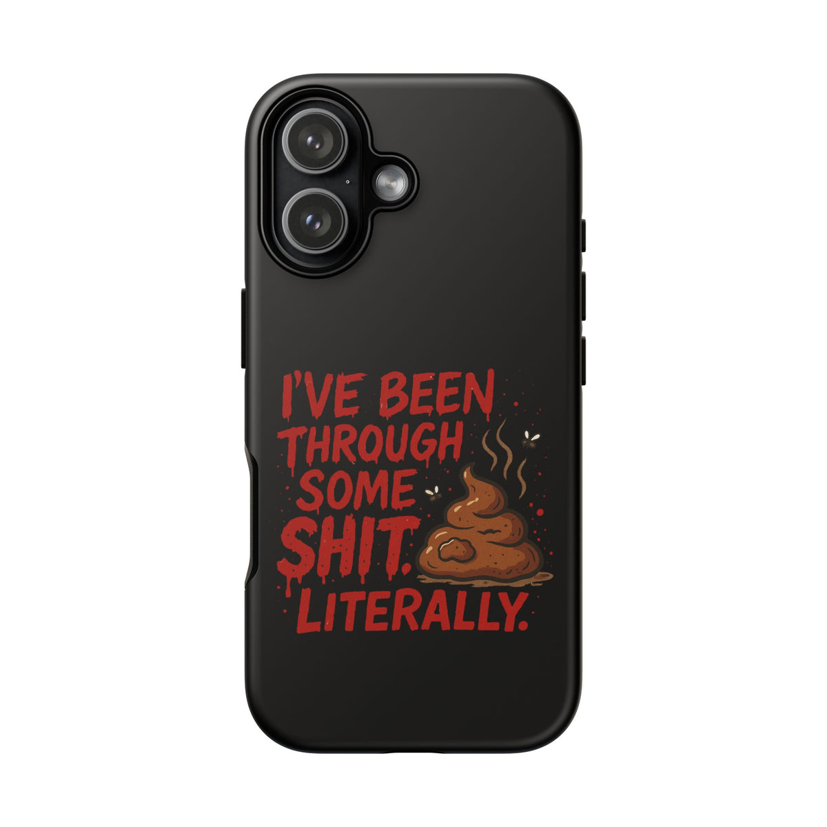 Phone Case — "I've Been Through Some Shit. Literally." Humorous Resilient Tough Case
