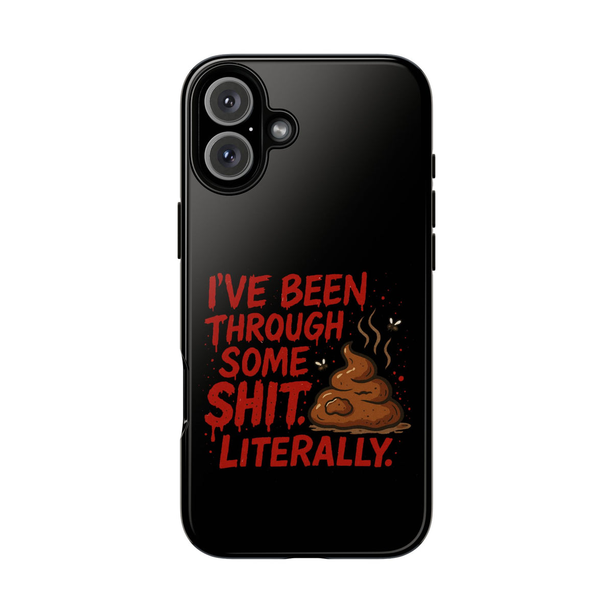 Phone Case — "I've Been Through Some Shit. Literally." Humorous Resilient Tough Case