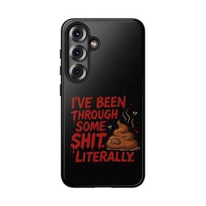 Phone Case — "I've Been Through Some Shit. Literally." Humorous Resilient Tough Case