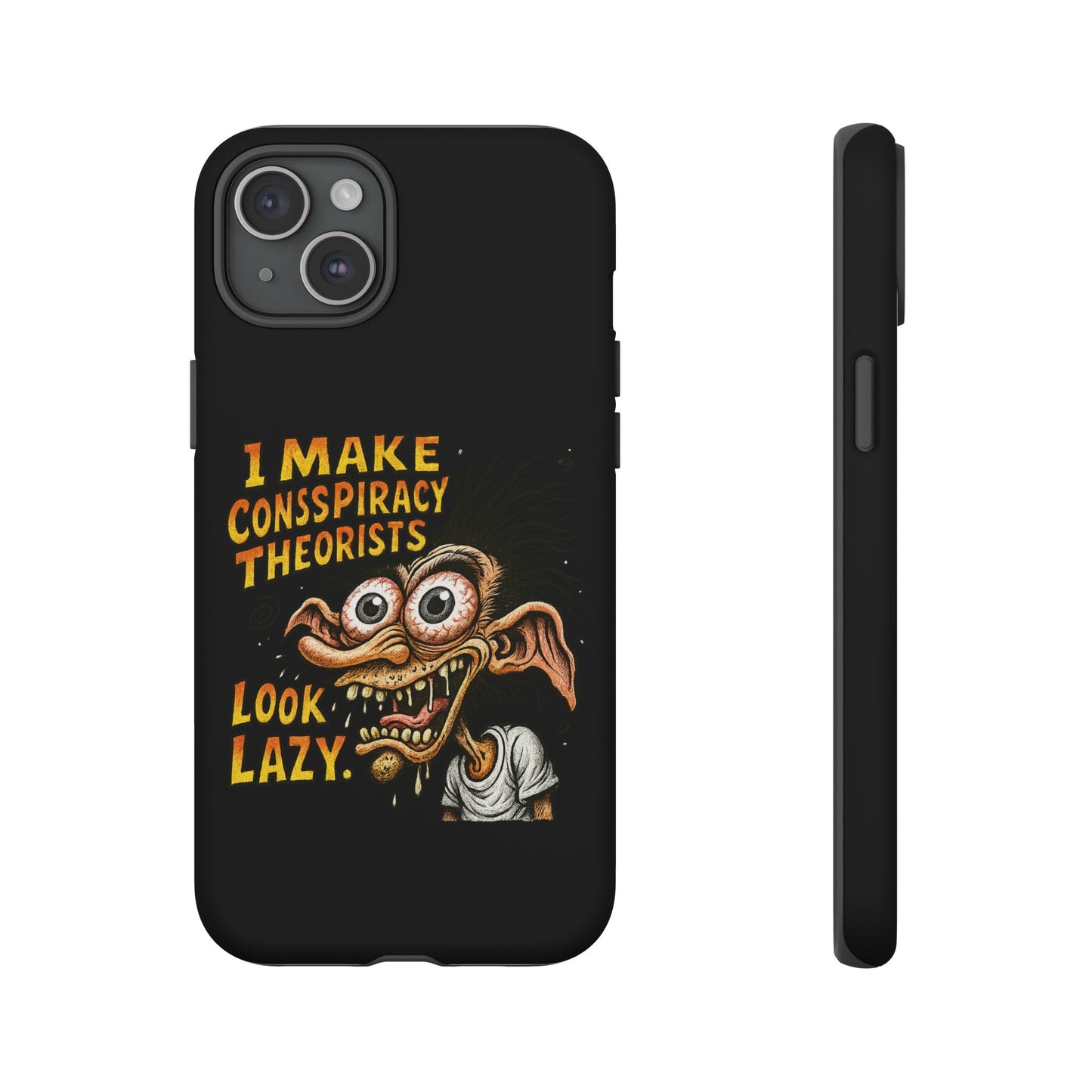 Phone Case — "I Make Conspiracy Theorists Look Lazy" Funny Retro Monster Design