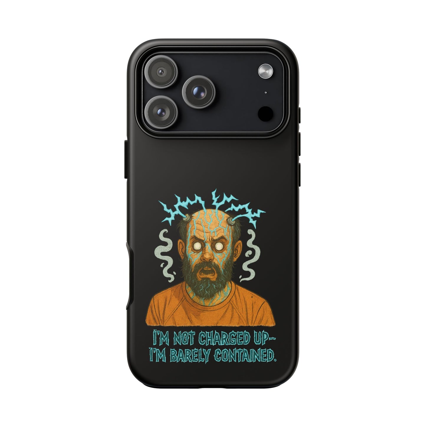 Phone Case — “I’m Not Charged Up… I’m Barely Contained” Electric Horror Design