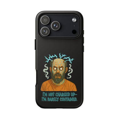 Phone Case — “I’m Not Charged Up… I’m Barely Contained” Electric Horror Design