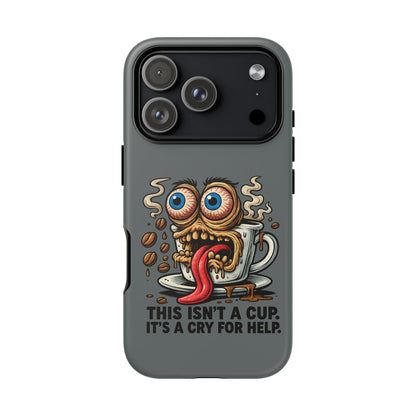 Phone Case — "This Isn't a Cup, It's a Cry for Help" Coffee Monster Design