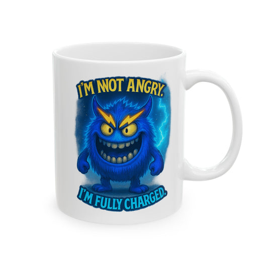 Funny Mug - 'I'm Not Angry. I'm Fully Charged' Ceramic Coffee Cup (11oz, 15oz)