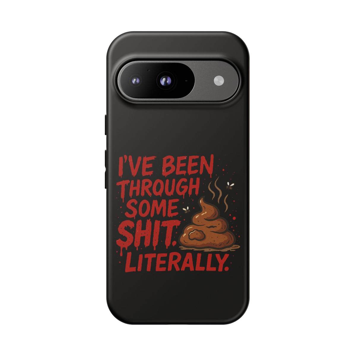 Phone Case — "I've Been Through Some Shit. Literally." Humorous Resilient Tough Case