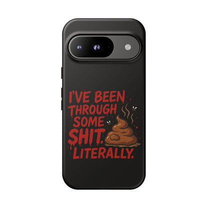 Phone Case — "I've Been Through Some Shit. Literally." Humorous Resilient Tough Case