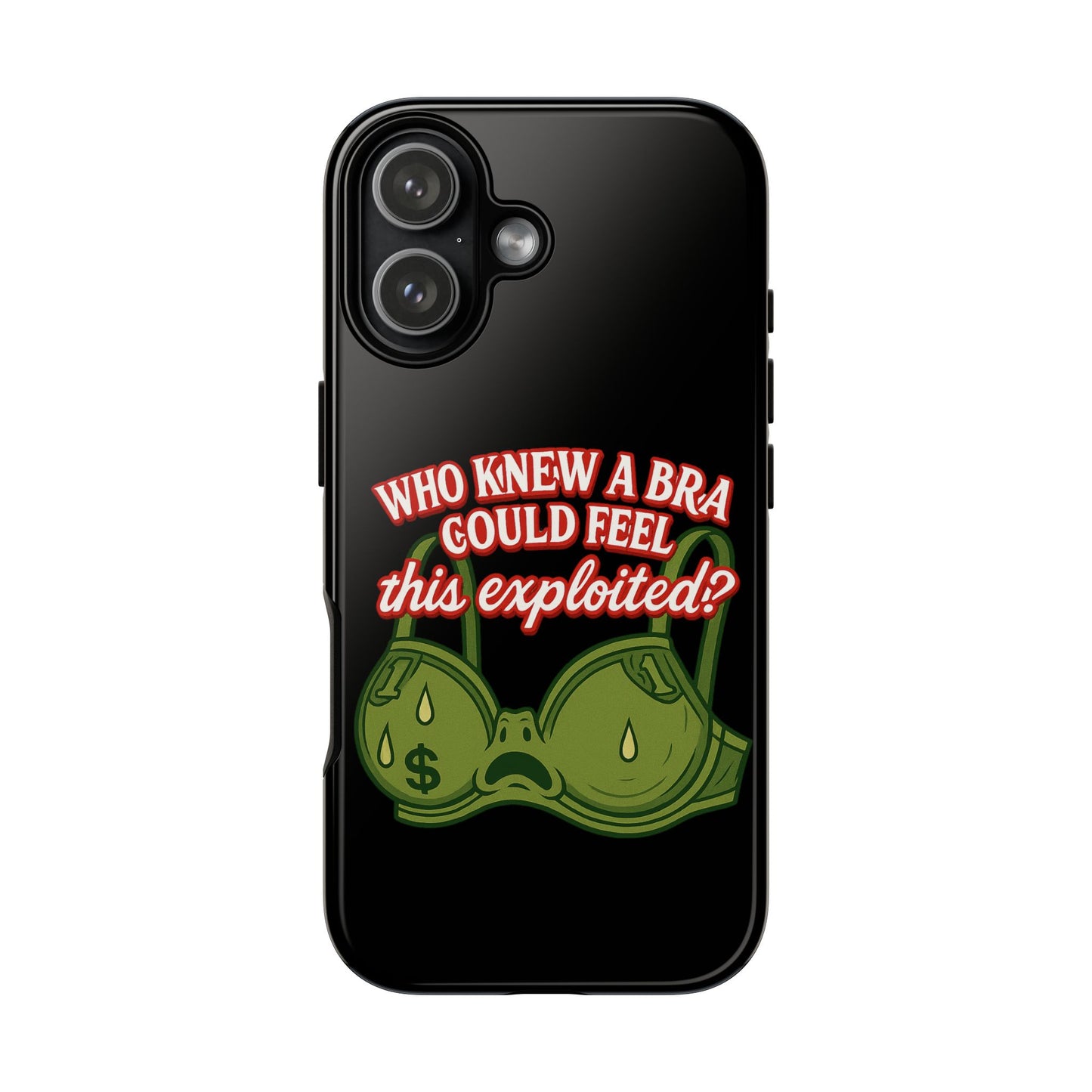 Phone Case — “Who Knew a Bra Could Feel This Exploited?” Graphic Protective Case