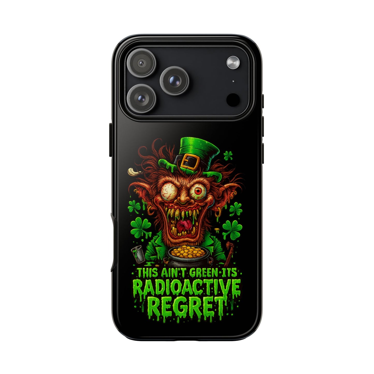 Radioactive Leprechaun Phone Case — "This Ain't Green, It's Radioactive Regret"