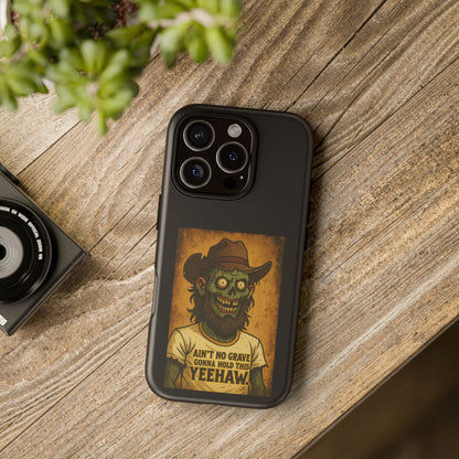 Zombie Cowboy Phone Case — "Ain't No Grave Gonna Hold This Yeehaw" Protective iPhone Cover