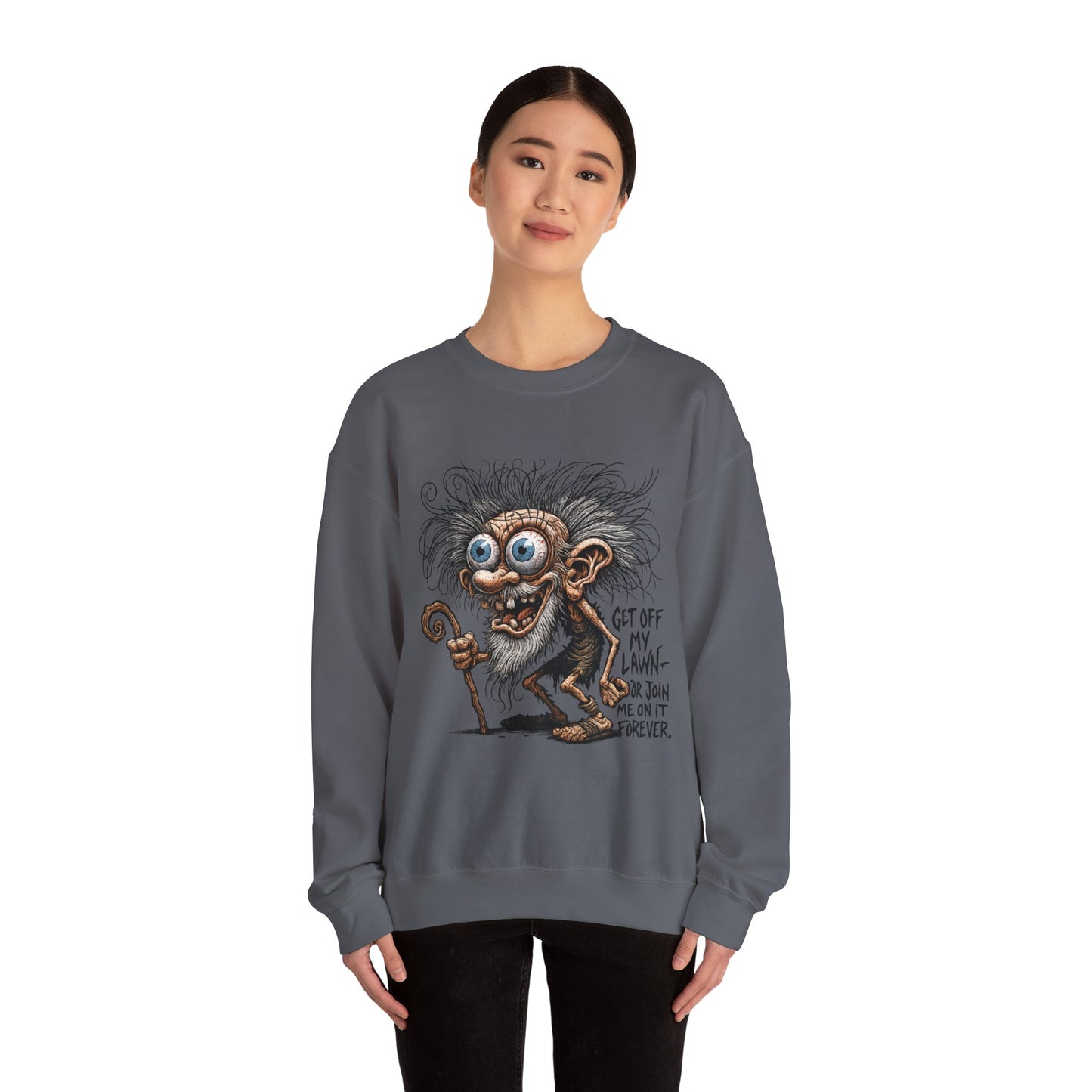 Get Off My Lawn... Or Join Me Forever Sweatshirt