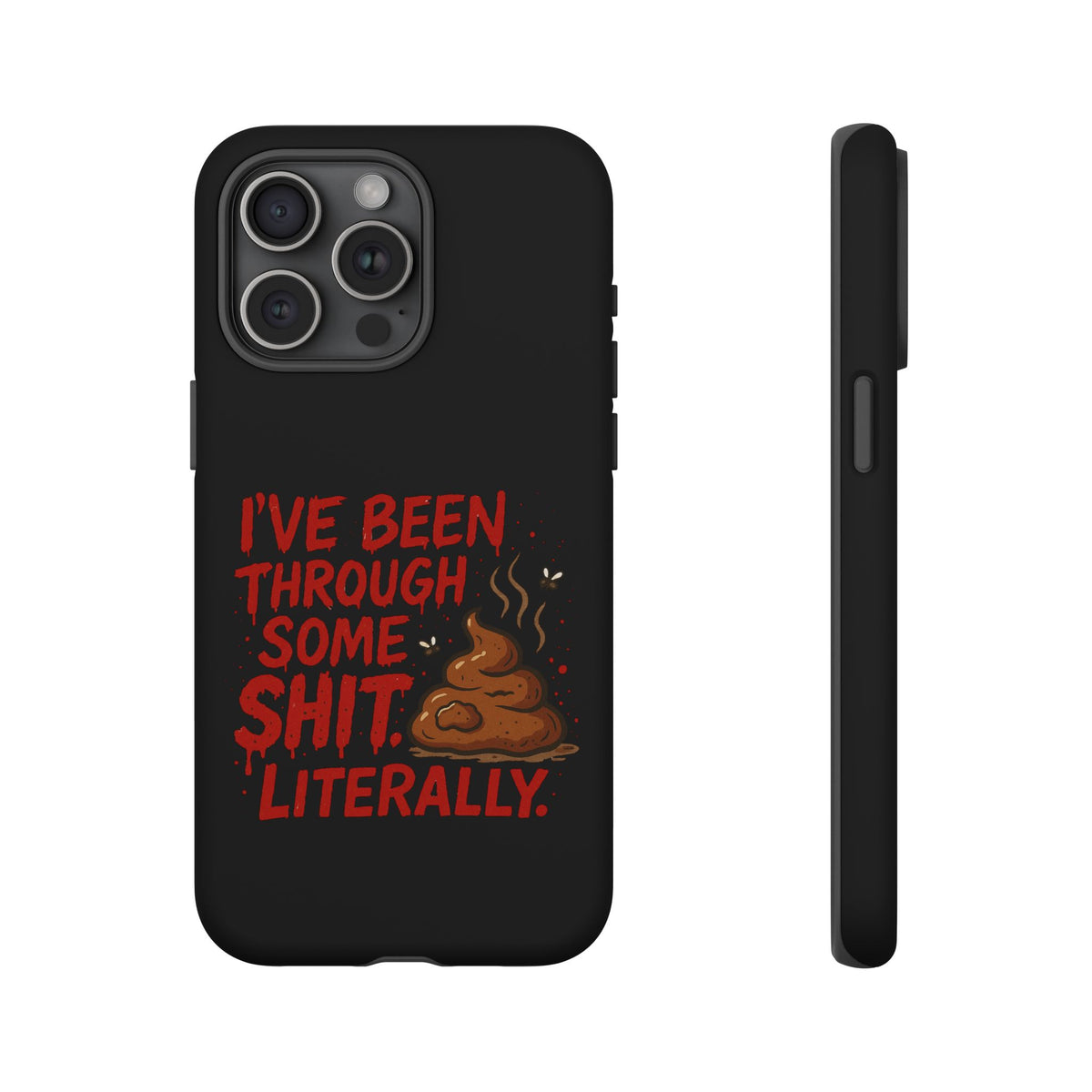 Phone Case — "I've Been Through Some Shit. Literally." Humorous Resilient Tough Case