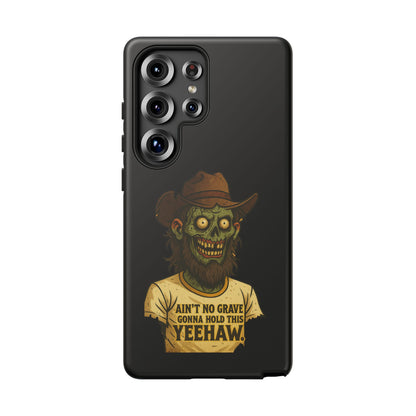 Zombie Cowboy Phone Case — "Ain't No Grave Gonna Hold This Yeehaw" Protective iPhone Cover