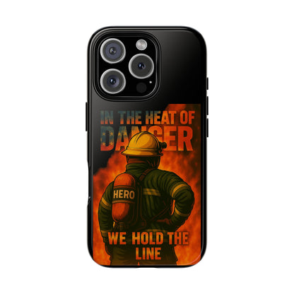Firefighter Phone Case — "In the Heat of Danger We Hold the Line" Tough Protective Case