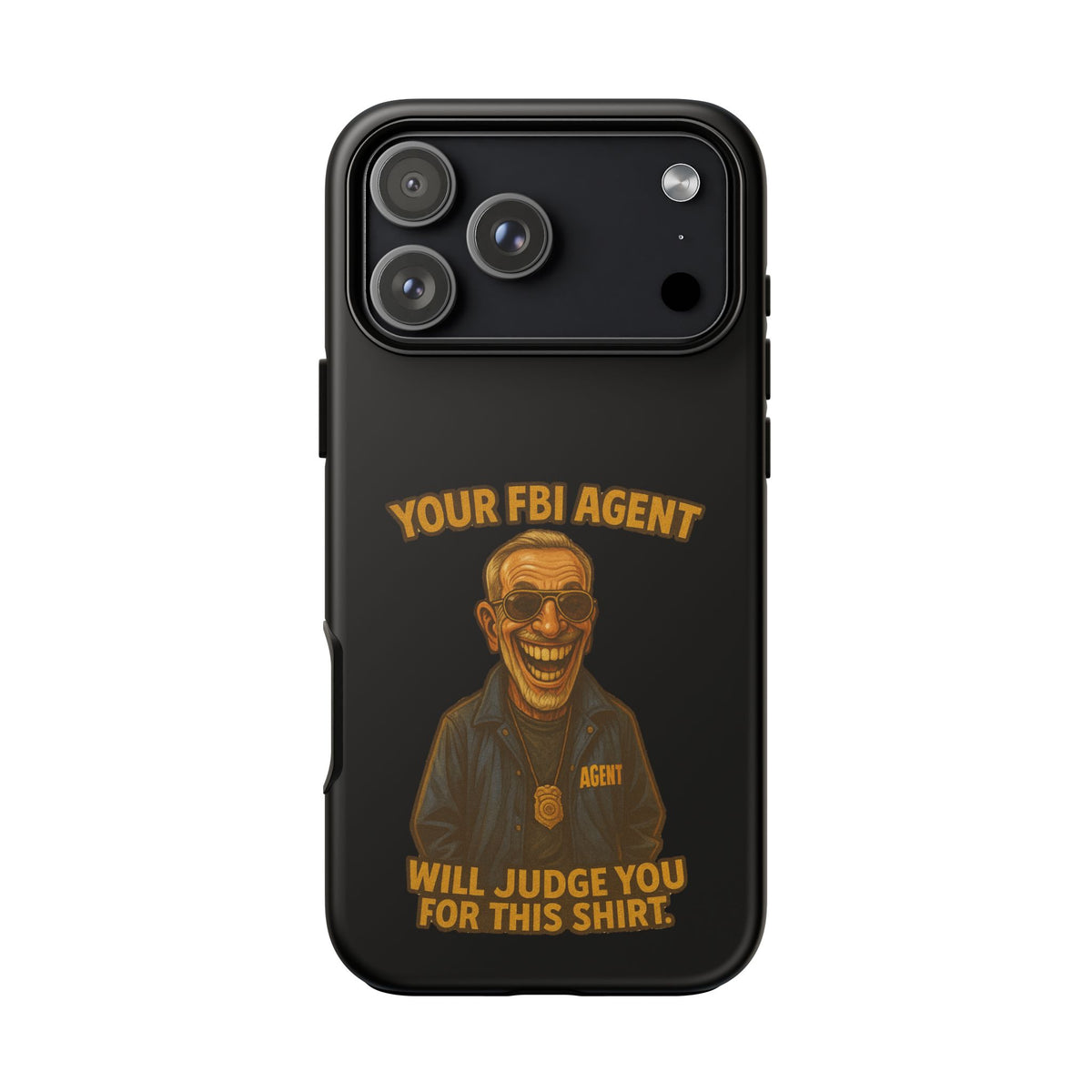 Phone Case — "Your FBI Agent Will Judge You For This Shirt" Funny Novelty Protective Case