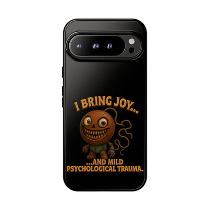 Phone Case — "I Bring Joy... and Mild Psychological Trauma" Funny Creepy Design
