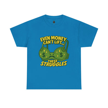 Even Money Can’t Lift These Struggles – Bra Sweat Comedy Tee