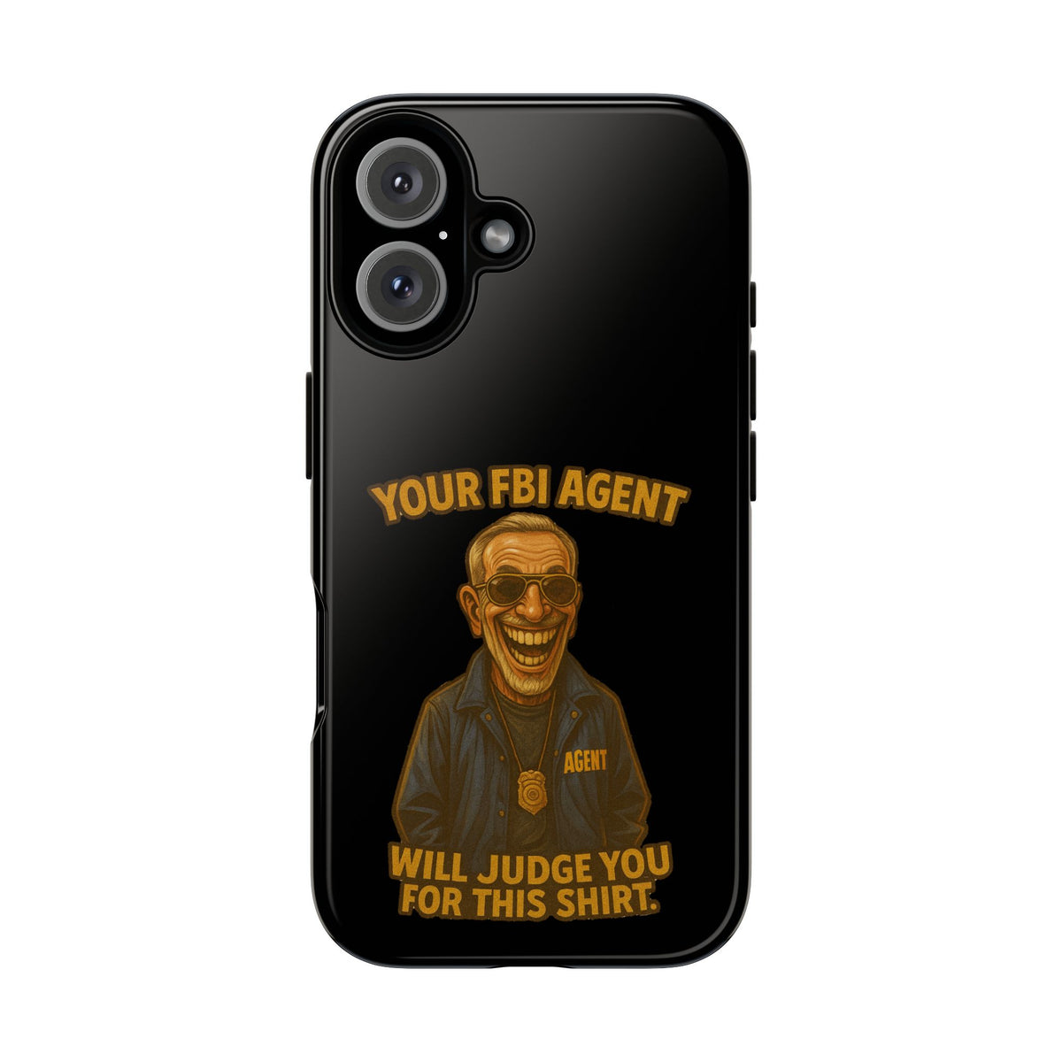 Phone Case — "Your FBI Agent Will Judge You For This Shirt" Funny Novelty Protective Case