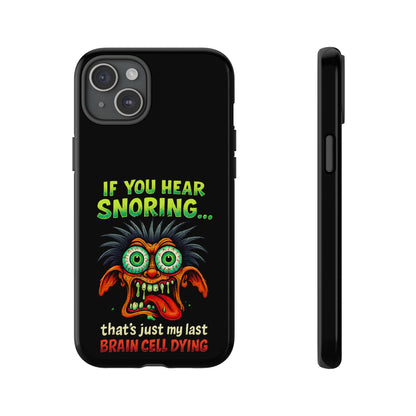 Funny 'If You Hear Snoring... That's Just My Last Brain Cell Dying' Phone Case