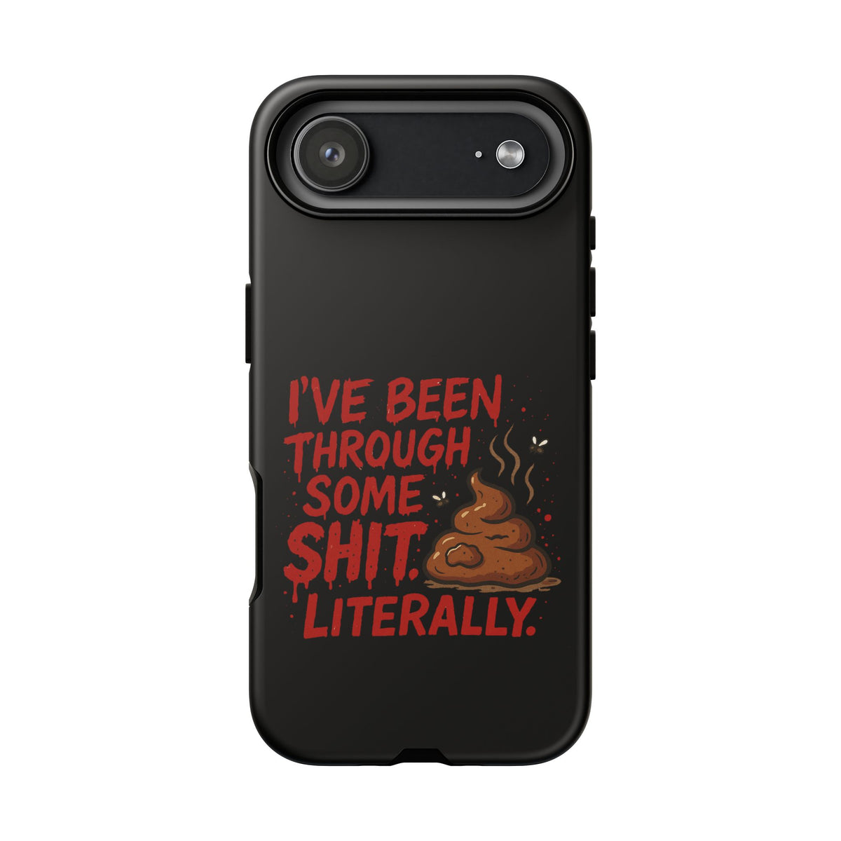 Phone Case — "I've Been Through Some Shit. Literally." Humorous Resilient Tough Case