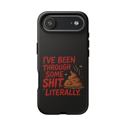 Phone Case — "I've Been Through Some Shit. Literally." Humorous Resilient Tough Case