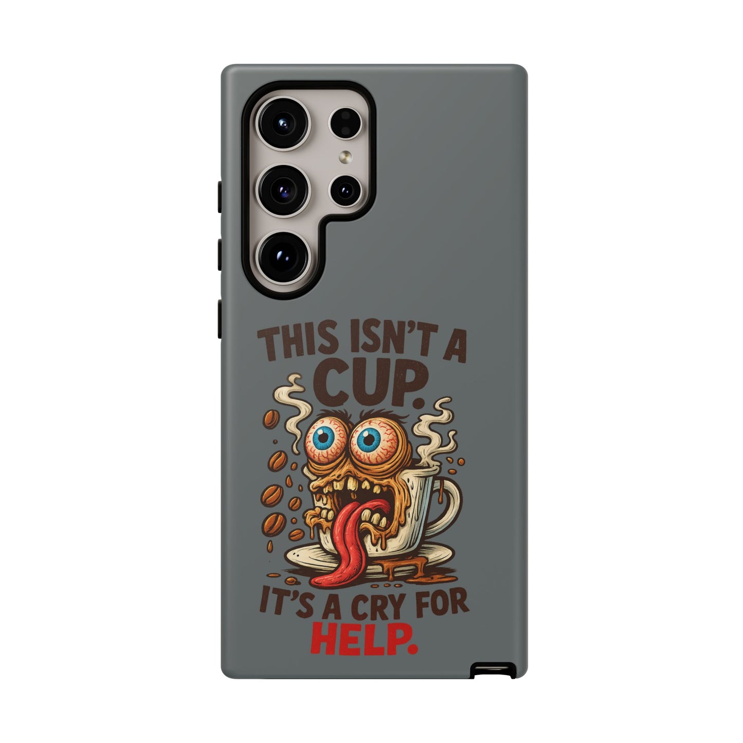Phone Case — "This Isn't a Cup, It's a Cry for Help" Funny Coffee Monster Design